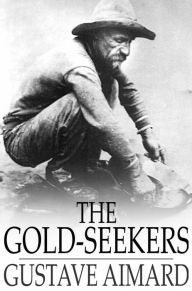 Title: The Gold-Seekers: A Tale of California, Author: Gustave Aimard