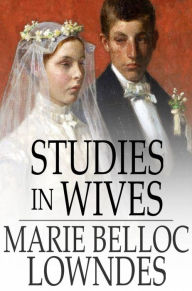 Title: Studies in Wives, Author: Marie Belloc Lowndes