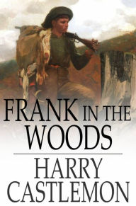 Title: Frank in the Woods, Author: Harry Castlemon