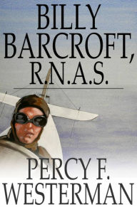 Title: Billy Barcroft, R.N.A.S.: A Story of the Great War, Author: Percy F. Westerman