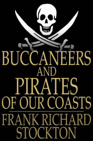 Title: Buccaneers and Pirates of Our Coasts, Author: Frank Richard Stockton