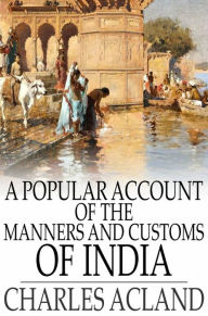 Title: A Popular Account of the Manners and Customs of India, Author: Charles Acland