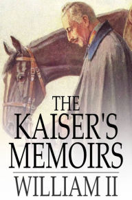 Title: The Kaiser's Memoirs, Author: William II
