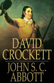 Title: David Crockett: His Life and Adventures, Author: John S. C. Abbott