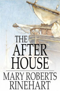 Title: The After House, Author: Mary Roberts Rinehart