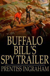 Title: Buffalo Bill's Spy Trailer: The Stranger in Camp, Author: Prentiss Ingraham