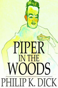 Title: Piper in the Woods, Author: Philip K. Dick