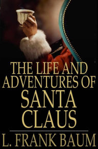 Title: The Life and Adventures of Santa Claus, Author: L. Frank Baum