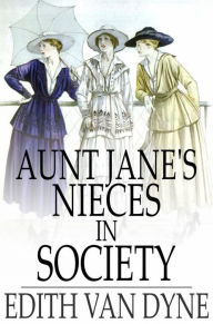 Title: Aunt Jane's Nieces in Society, Author: Edith Van Dyne