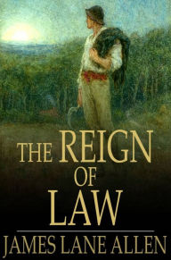 Title: The Reign of Law: A Tale of the Kentucky Hemp Fields, Author: James Lane Allen