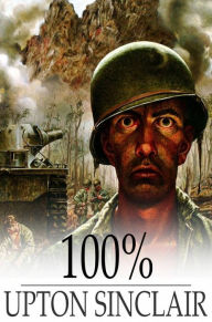 Title: 100%: The Story of a Patriot, Author: Upton Sinclair