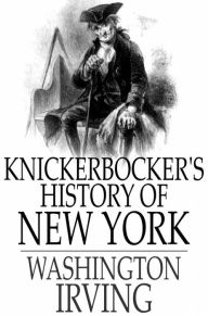 Title: Knickerbocker's History of New York: Complete, Author: Washington Irving