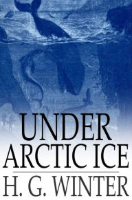 Title: Under Arctic Ice, Author: H. G. Winter