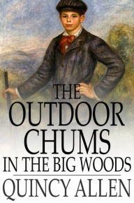 Title: The Outdoor Chums in the Big Woods: Rival Hunters of Lumber Run, Author: Quincy Allen