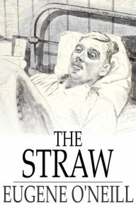 Title: The Straw, Author: Eugene O'Neill
