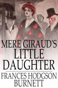 Title: Mere Giraud's Little Daughter, Author: Frances Hodgson Burnett