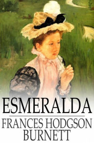 Title: Esmeralda, Author: Frances Hodgson Burnett