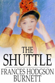 Title: The Shuttle, Author: Frances Hodgson Burnett