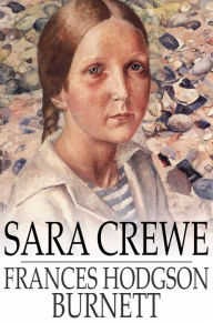 Title: Sara Crewe: Or, What Happened at the Miss Minchin's Boarding School, Author: Frances Hodgson Burnett