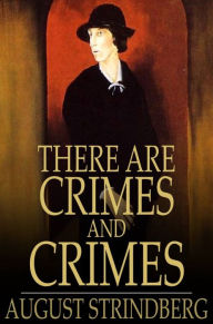 Title: There Are Crimes and Crimes: A Comedy, Author: August Strindberg