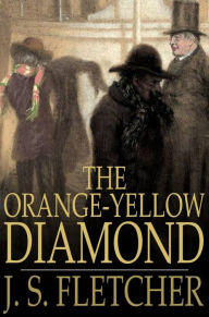 Title: The Orange-Yellow Diamond, Author: J. S. Fletcher