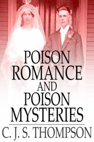 Title: Poison Romance and Poison Mysteries, Author: C. J. S. Thompson