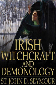 Title: Irish Witchcraft and Demonology, Author: St. John D. Seymour