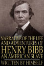 Narrative of the Life and Adventures of Henry Bibb, an American Slave: Written by Himself