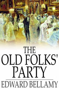 Title: The Old Folks' Party, Author: Edward Bellamy