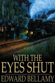 Title: With the Eyes Shut, Author: Edward Bellamy