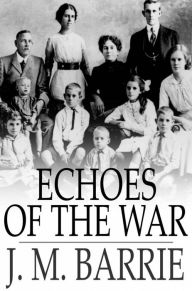 Title: Echoes of the War, Author: J. M. Barrie