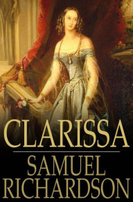 Title: Clarissa: Or, the History of a Young Lady, Author: Samuel Richardson