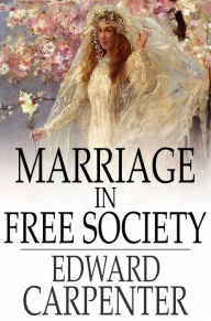 Title: Marriage in Free Society, Author: Edward Carpenter