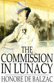 Title: The Commission in Lunacy, Author: Honore de Balzac