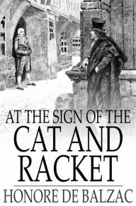 Title: At the Sign of the Cat and Racket, Author: Honore de Balzac
