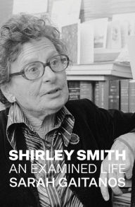 Title: Shirley Smith: An Examined Life, Author: Sarah Gaitanos