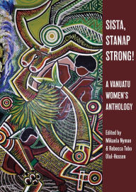 Title: Sista, Stanap Strong!: A Vanuatu Women's Anthology, Author: Mikaela Nyman