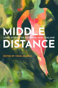 Title: Middle Distance: Long Stories of Aotearoa New Zealand, Author: Craig Gamble