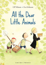 Title: All the Dear Little Animals, Author: Ulf Nilsson