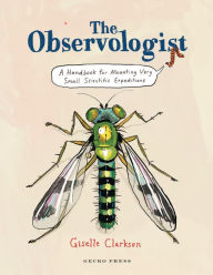 Title: The Observologist: A Handbook for Mounting Very Small Scientific Expeditions, Author: Giselle Clarkson