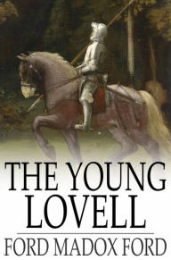 Title: The Young Lovell: A Romance, Author: Ford Madox Ford