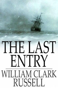 Title: The Last Entry, Author: William Clark Russell
