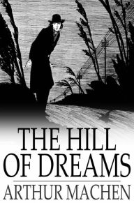 Title: The Hill of Dreams, Author: Arthur Machen