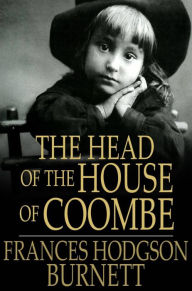 Title: The Head of the House of Coombe, Author: Frances Hodgson Burnett