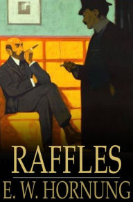 Title: Raffles: Further Adventures of the Amateur Cracksman, Author: E. W. Hornung