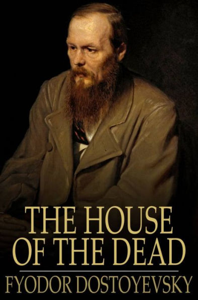 The House of the Dead: Or Prison Life in Siberia