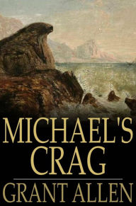 Title: Michael's Crag, Author: Grant Allen