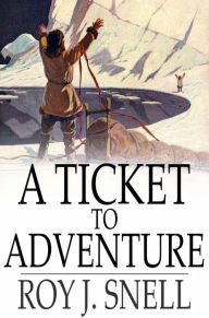 Title: A Ticket to Adventure: A Mystery Story for Girls, Author: Roy J. Snell