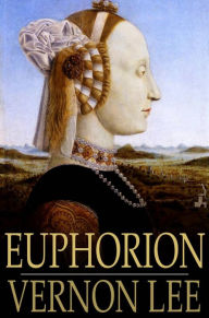 Title: Euphorion: Being Studies of the Antique and the Mediaeval in the Renaissance, Author: Vernon Lee