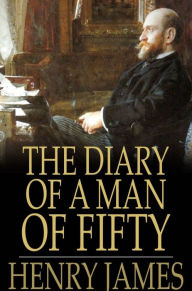 Title: The Diary of a Man of Fifty, Author: Henry James